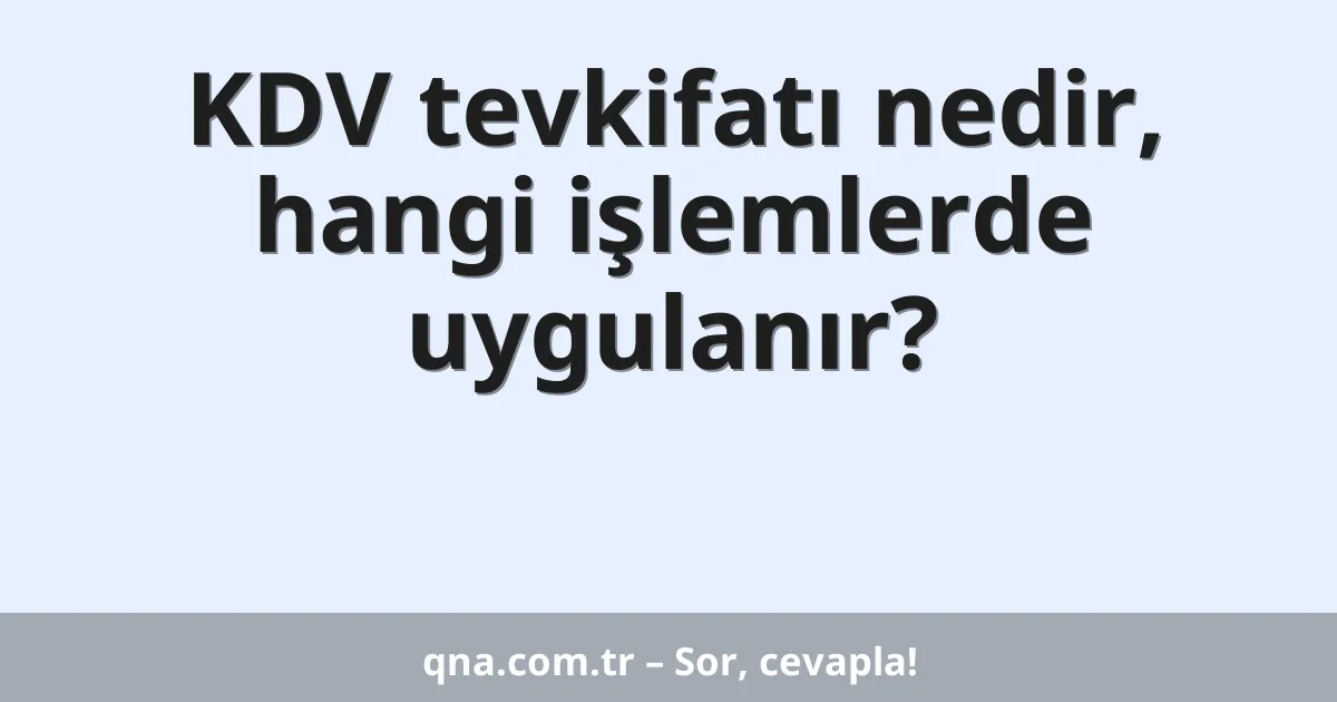 KDV tevkifatı nedir, hangi işlemlerde uygulanır?
