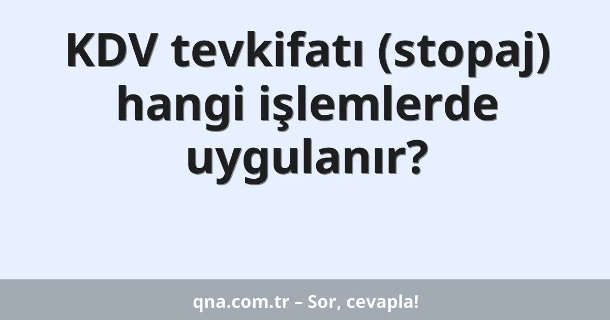 KDV tevkifatı (stopaj) hangi işlemlerde uygulanır?