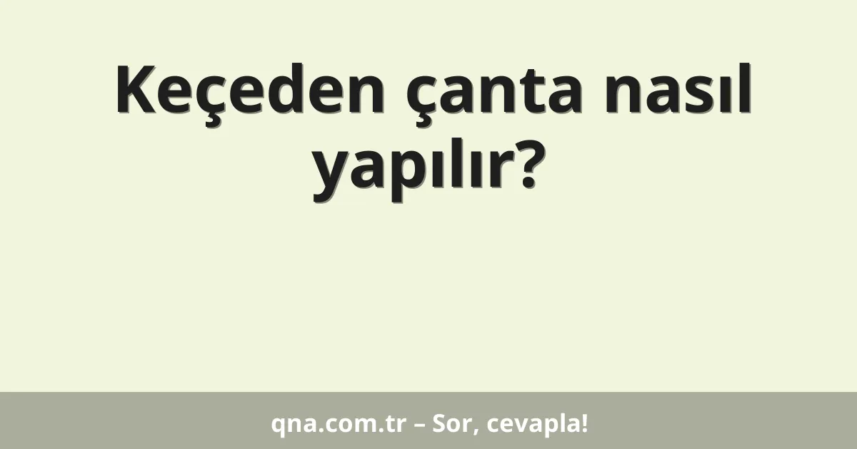 Keçeden çanta nasıl yapılır?