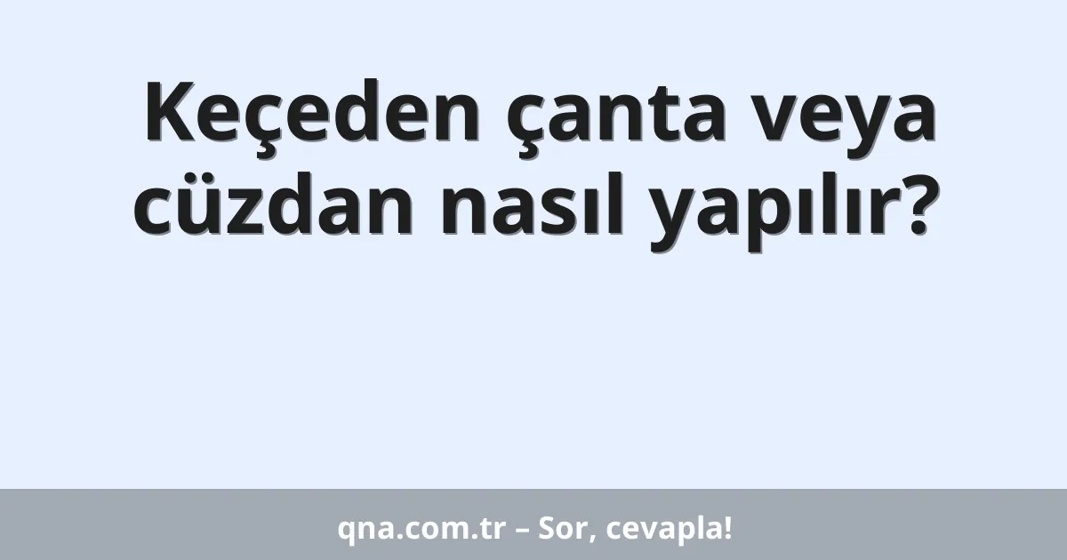 Keçeden çanta veya cüzdan nasıl yapılır?