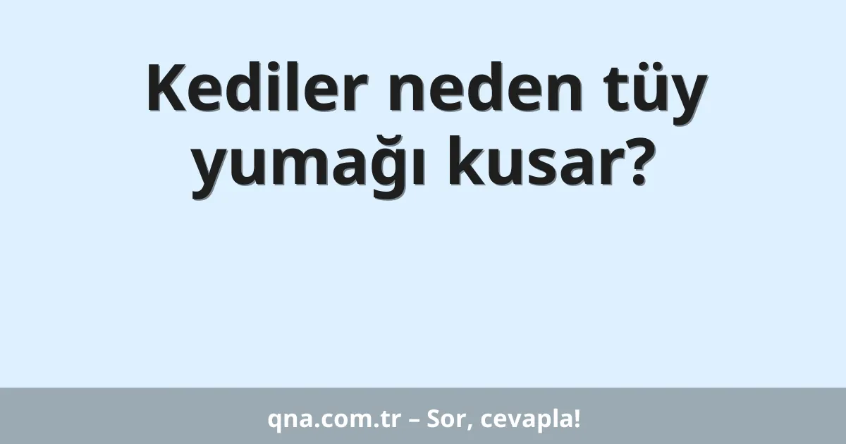 Kediler neden tüy yumağı kusar?