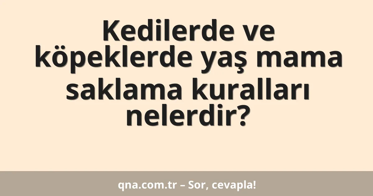 Kedilerde ve köpeklerde yaş mama saklama kuralları nelerdir?