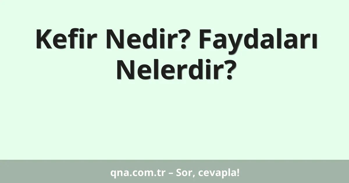 Kefir Nedir? Faydaları Nelerdir?