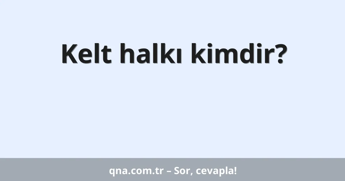 Kelt halkı kimdir?