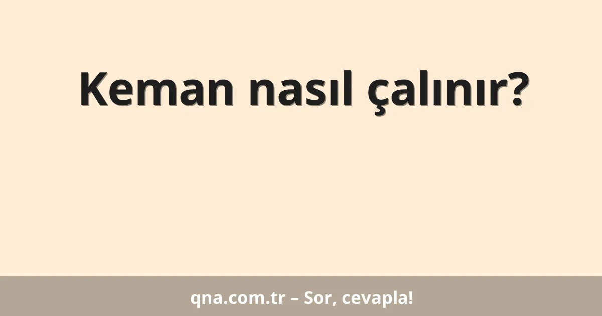 Keman nasıl çalınır?