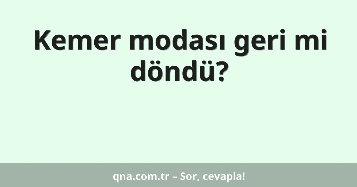 Kemer modası geri mi döndü?