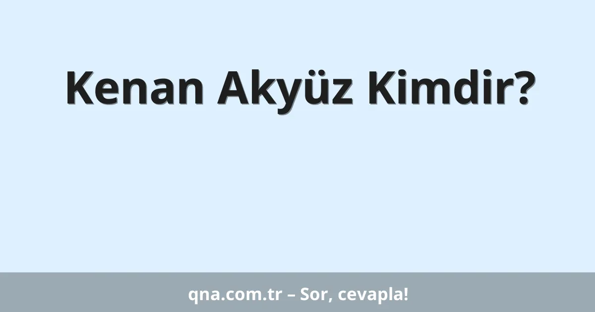 Kenan Akyüz Kimdir?