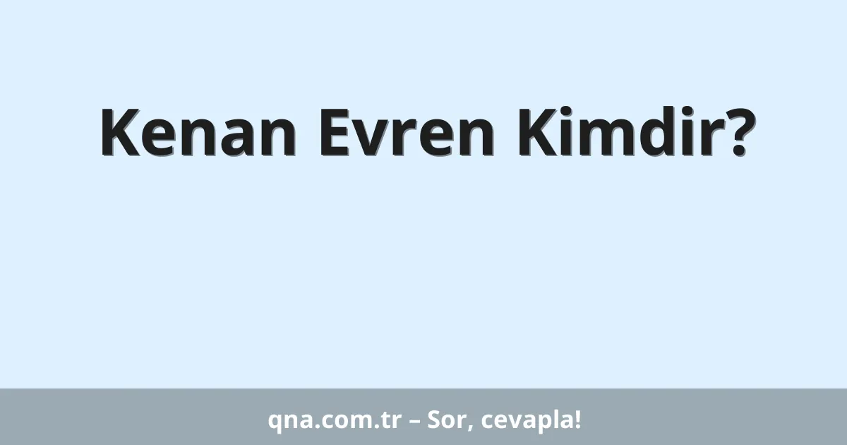 Kenan Evren Kimdir?