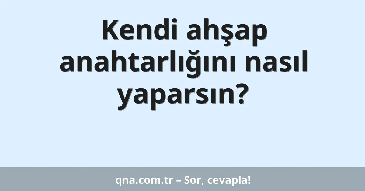 Kendi ahşap anahtarlığını nasıl yaparsın?
