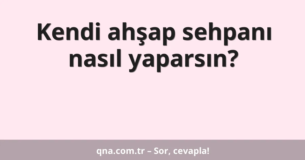 Kendi ahşap sehpanı nasıl yaparsın?