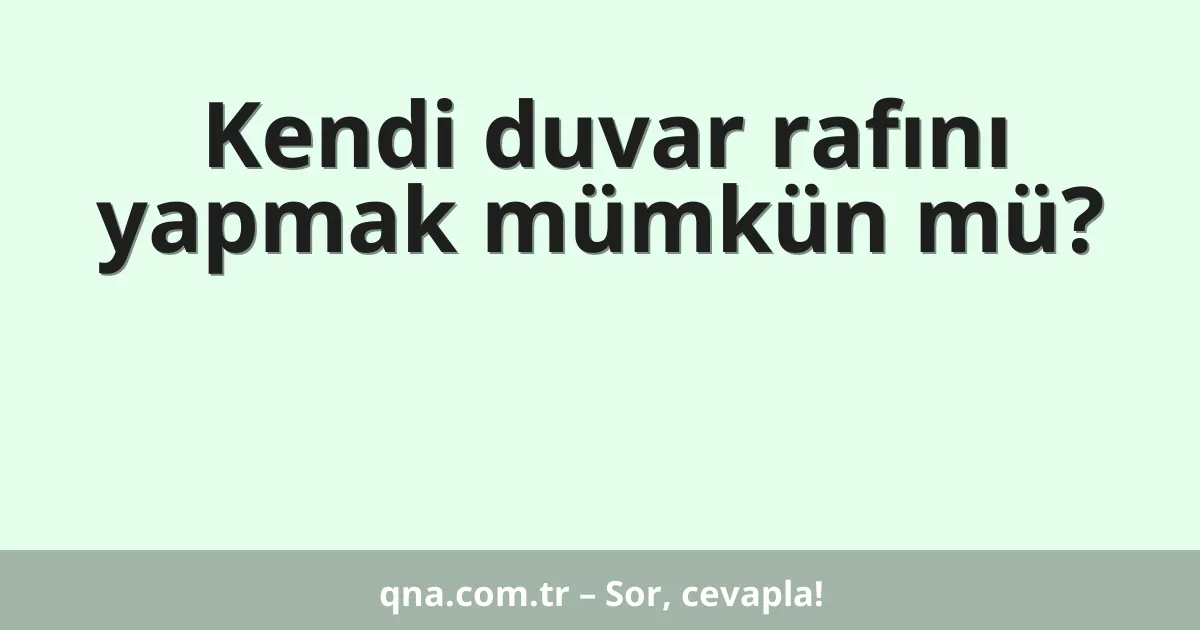 Kendi duvar rafını yapmak mümkün mü?