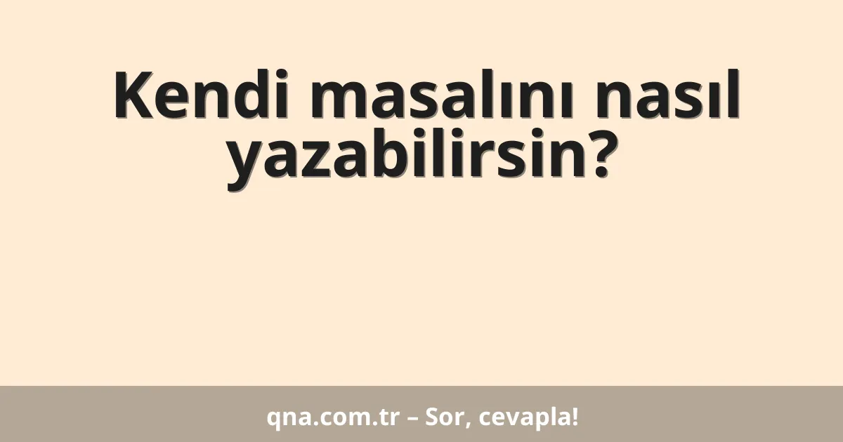 Kendi masalını nasıl yazabilirsin?