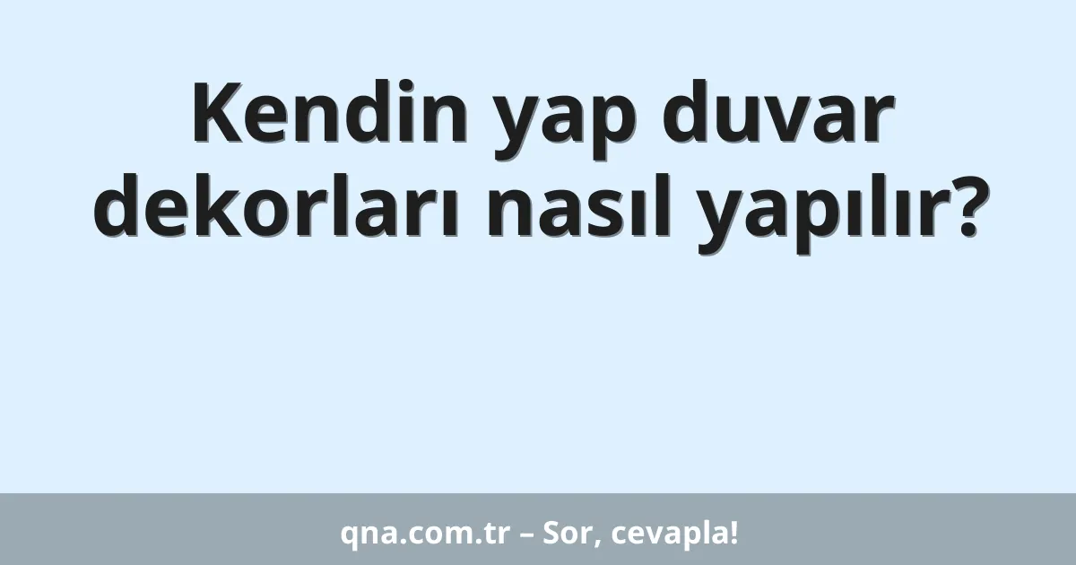 Kendin yap duvar dekorları nasıl yapılır?