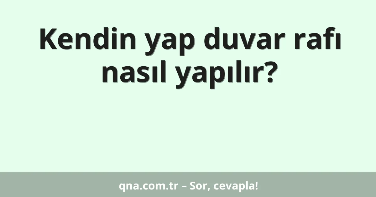 Kendin yap duvar rafı nasıl yapılır?
