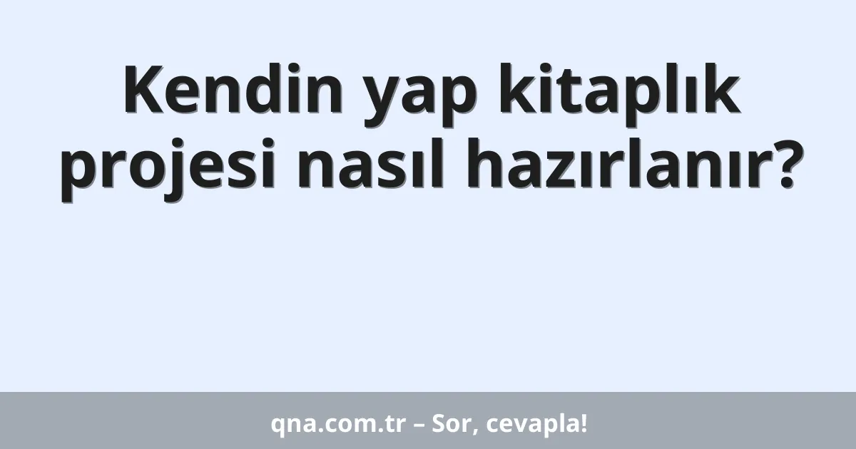 Kendin yap kitaplık projesi nasıl hazırlanır?
