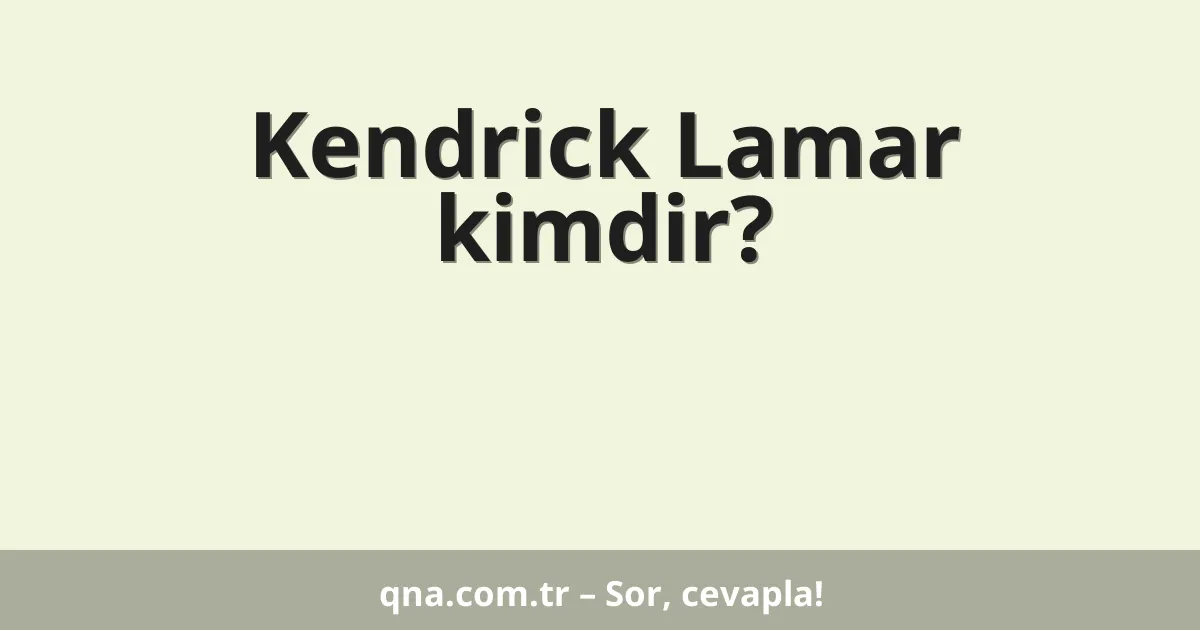Kendrick Lamar kimdir?