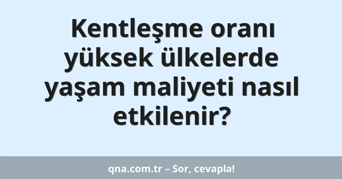 Kentleşme oranı yüksek ülkelerde yaşam maliyeti nasıl etkilenir?