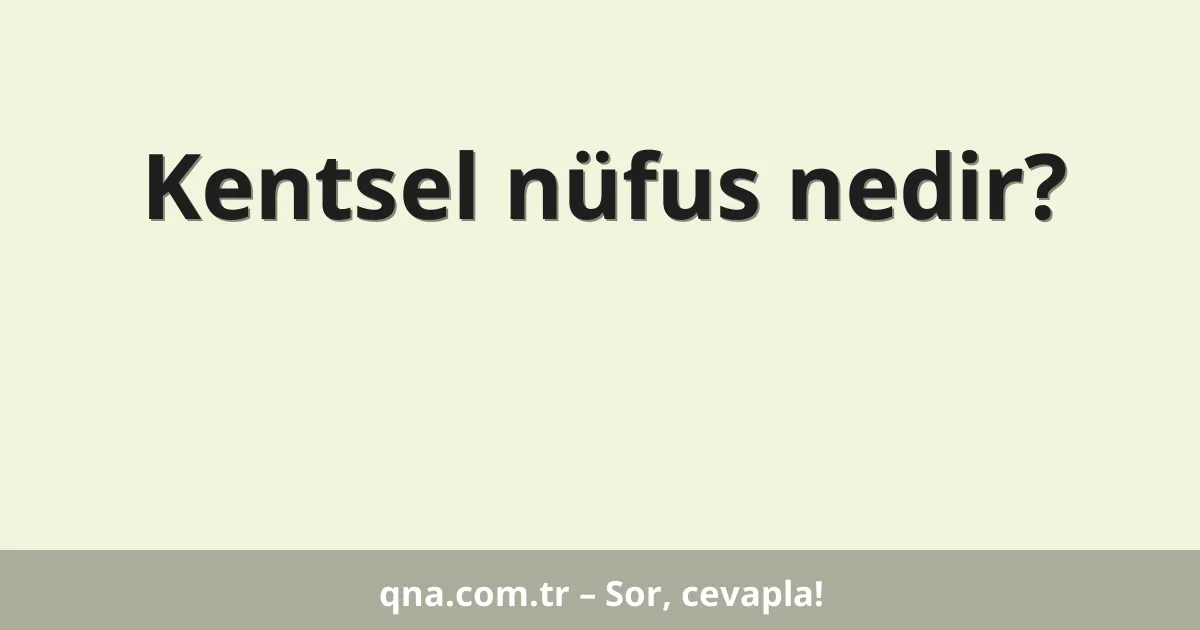 Kentsel nüfus nedir?