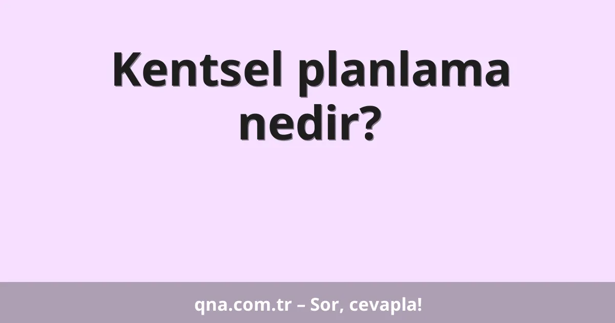 Kentsel planlama nedir?
