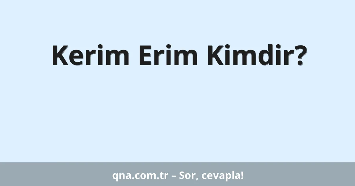 Kerim Erim Kimdir?