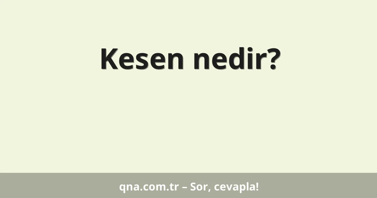 Kesen nedir?