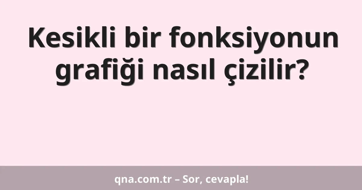 Kesikli bir fonksiyonun grafiği nasıl çizilir?