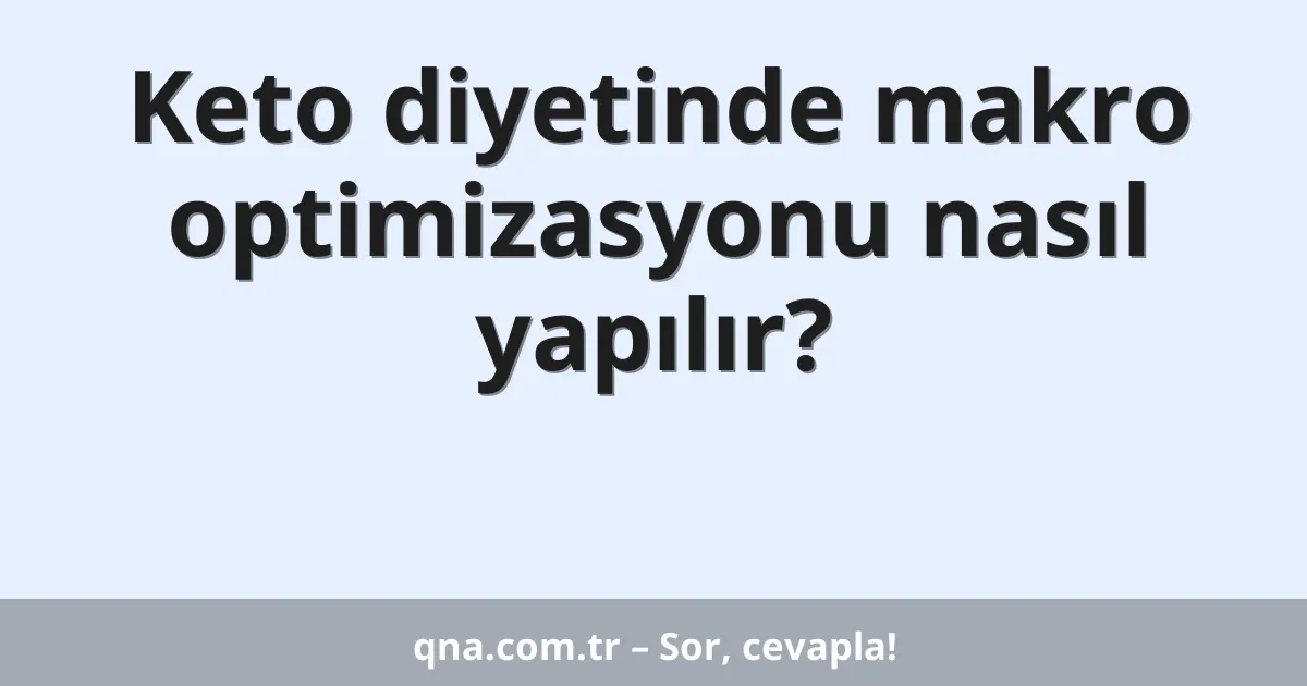 Keto diyetinde makro optimizasyonu nasıl yapılır?