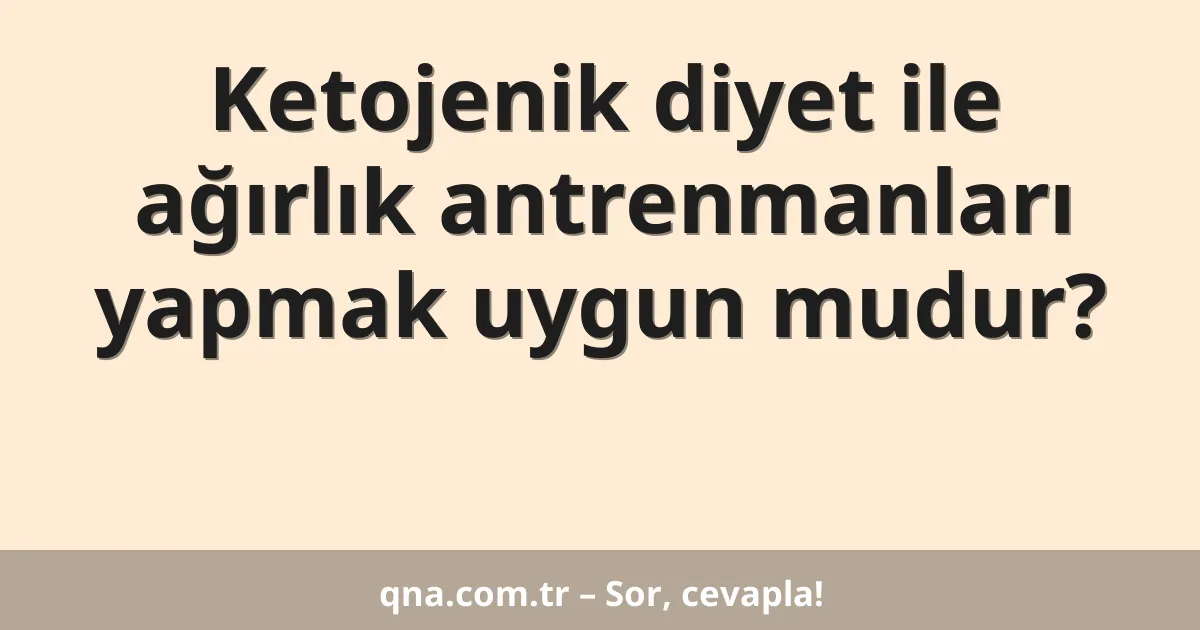 Ketojenik diyet ile ağırlık antrenmanları yapmak uygun mudur?