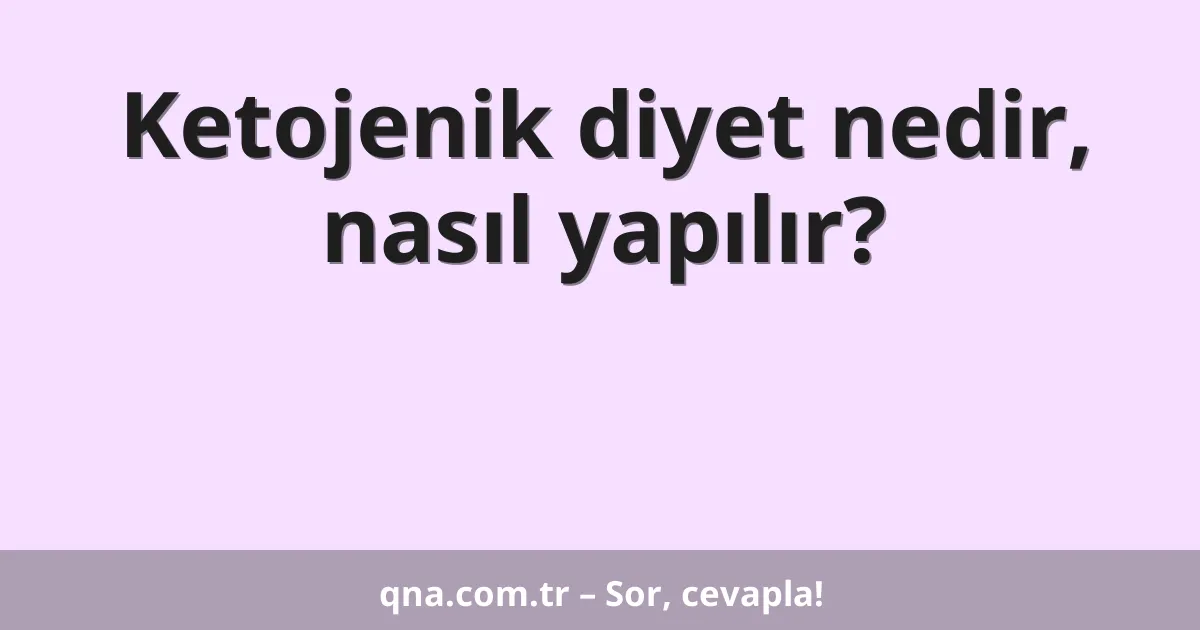 Ketojenik diyet nedir, nasıl yapılır?