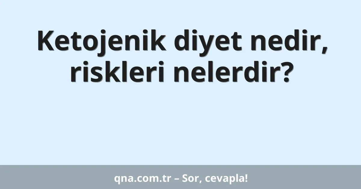 Ketojenik diyet nedir, riskleri nelerdir?