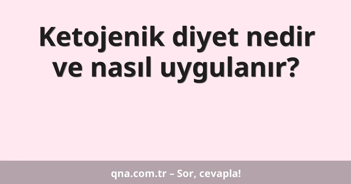 Ketojenik diyet nedir ve nasıl uygulanır?