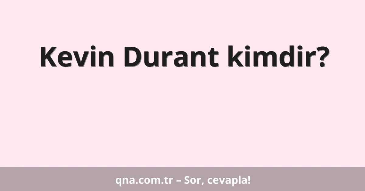 Kevin Durant kimdir?