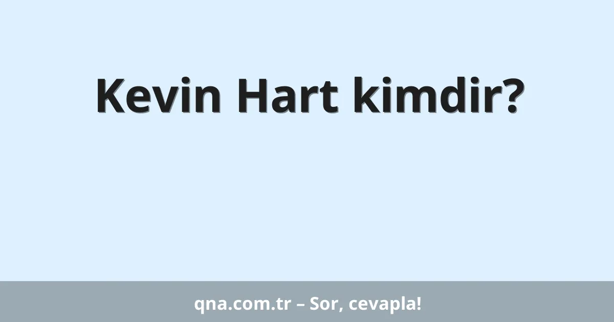 Kevin Hart kimdir?