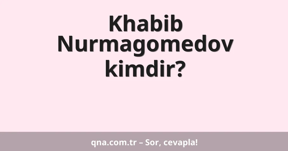 Khabib Nurmagomedov kimdir?