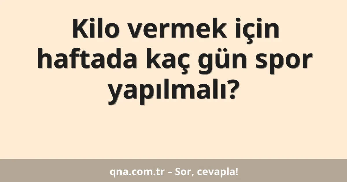 Kilo vermek için haftada kaç gün spor yapılmalı?