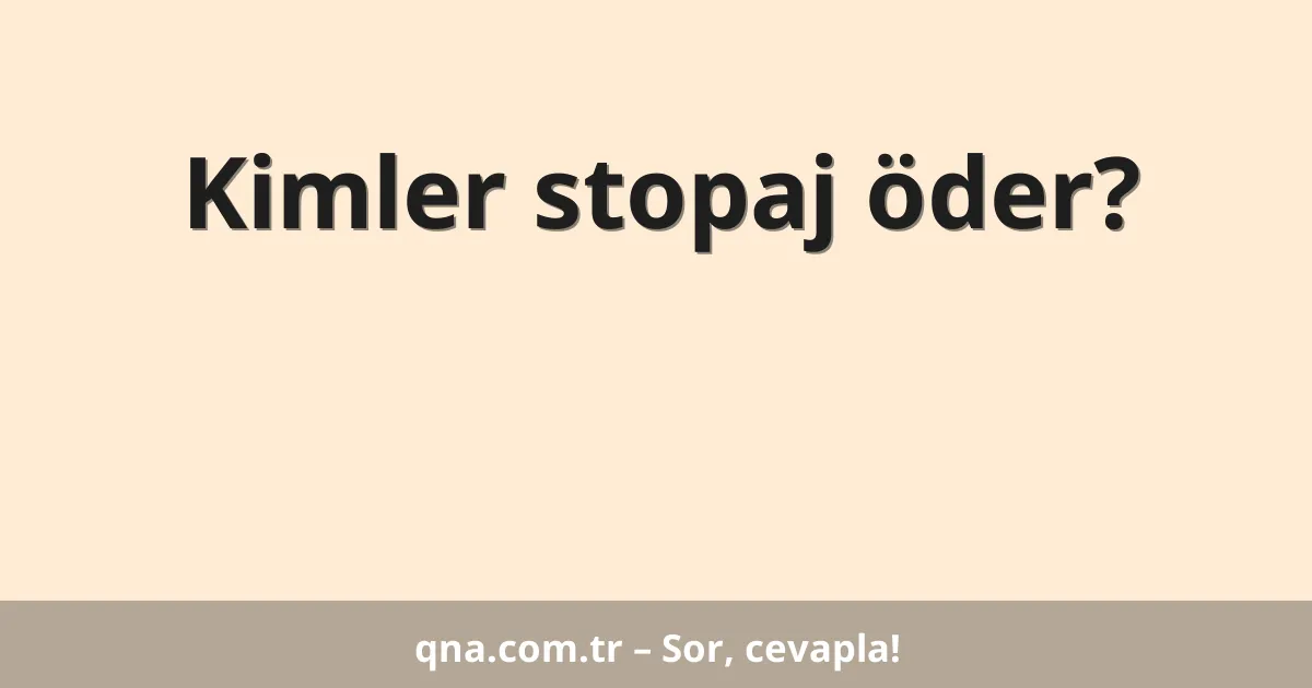 Kimler stopaj öder?