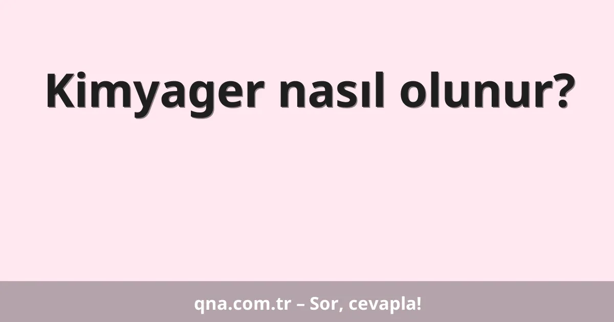 Kimyager nasıl olunur?