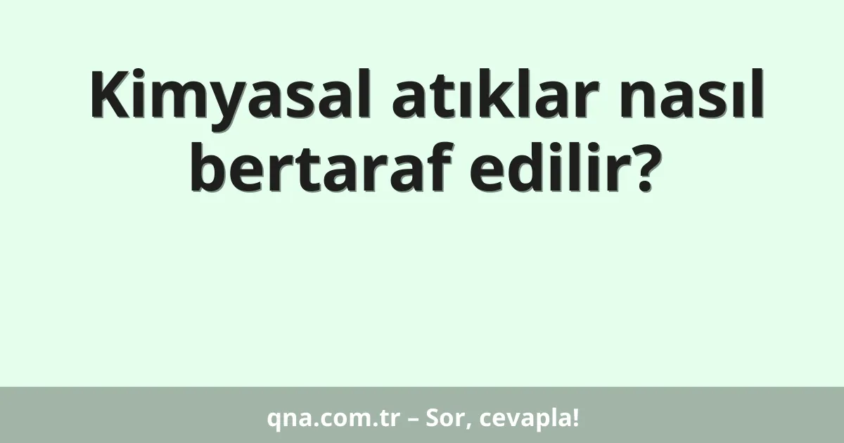 Kimyasal atıklar nasıl bertaraf edilir?