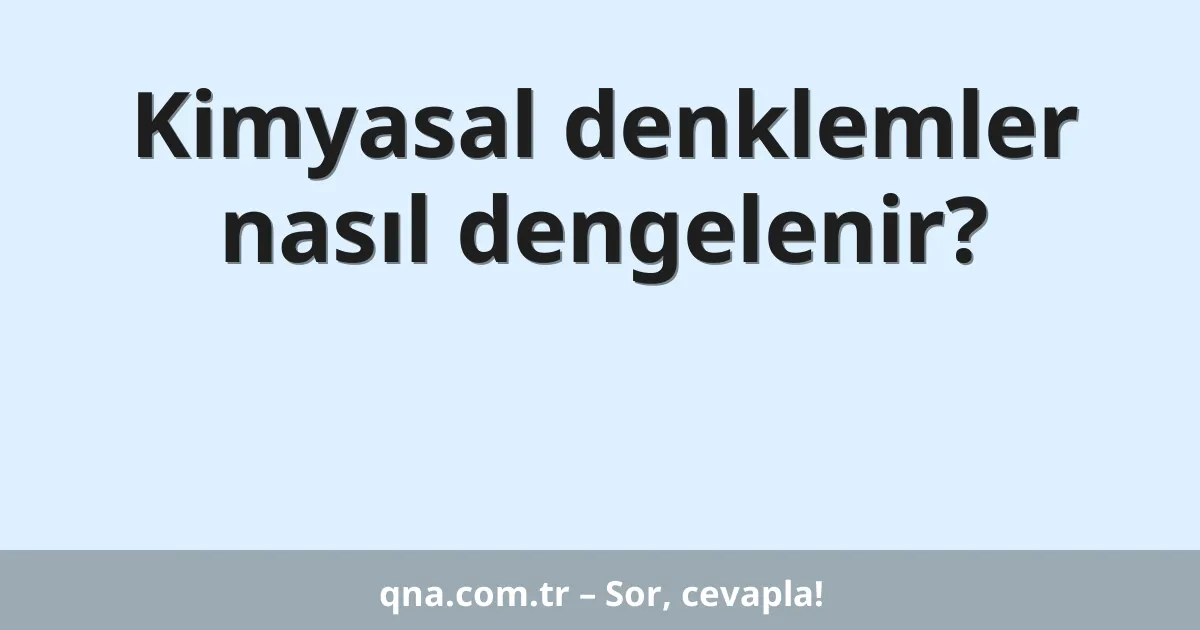 Kimyasal denklemler nasıl dengelenir?
