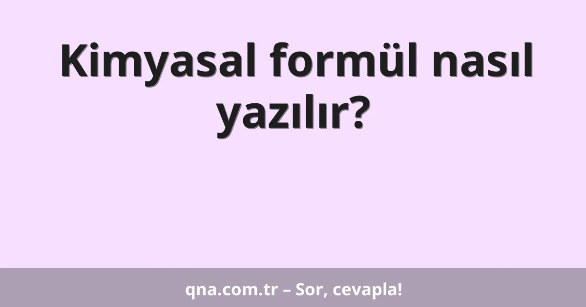 Kimyasal formül nasıl yazılır?