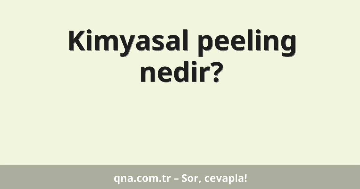 Kimyasal peeling nedir?