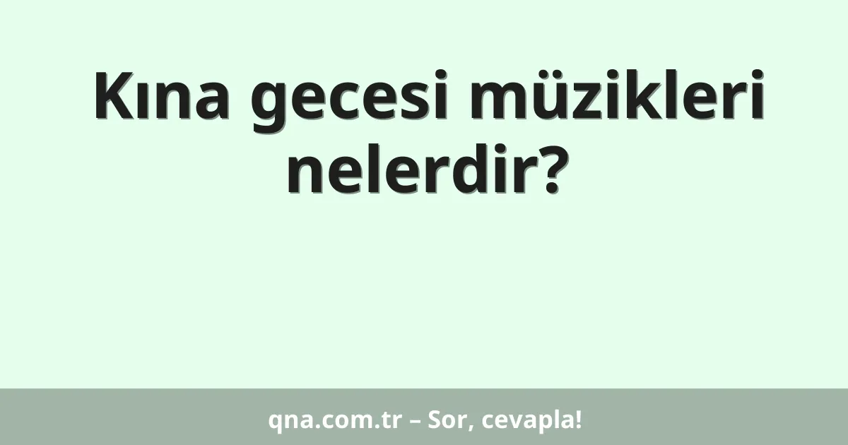 Kına gecesi müzikleri nelerdir?
