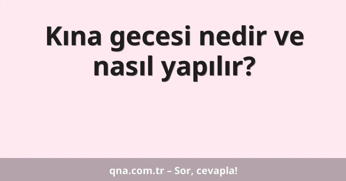 Kına gecesi nedir ve nasıl yapılır?