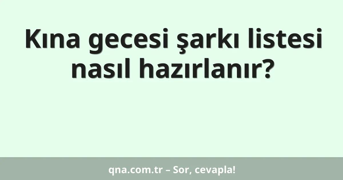 Kına gecesi şarkı listesi nasıl hazırlanır?