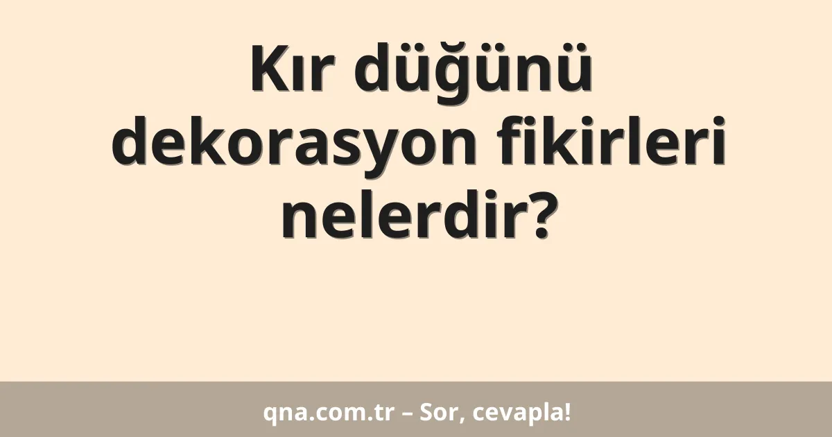 Kır düğünü dekorasyon fikirleri nelerdir?