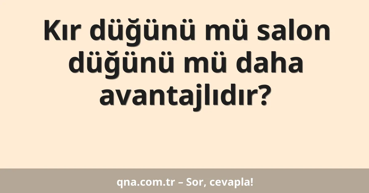 Kır düğünü mü salon düğünü mü daha avantajlıdır?