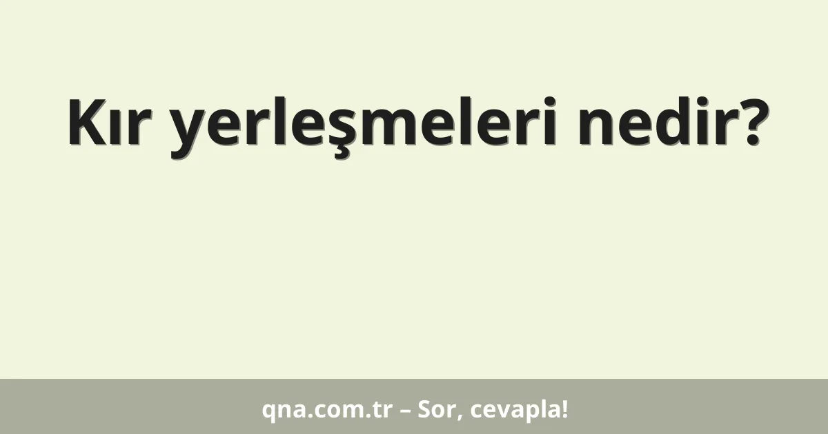 Kır yerleşmeleri nedir?