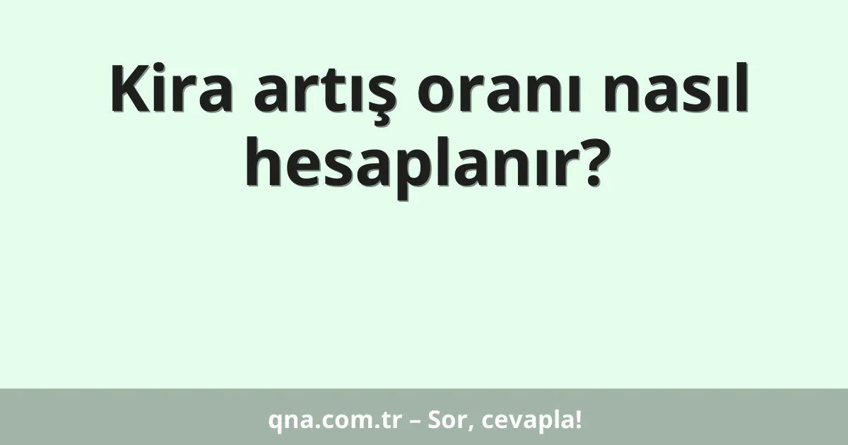 Kira artış oranı nasıl hesaplanır?
