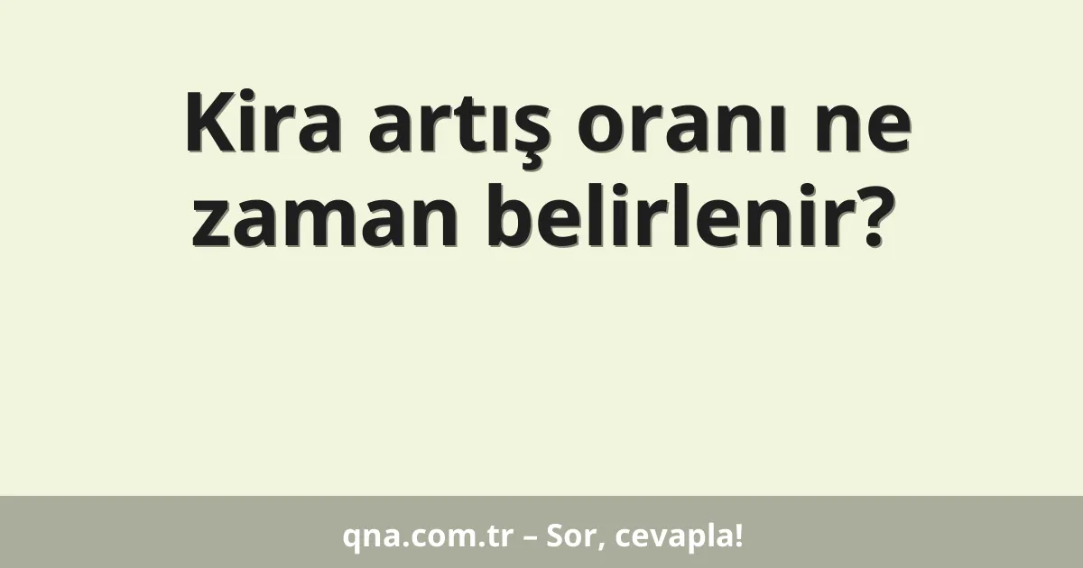 Kira artış oranı ne zaman belirlenir?