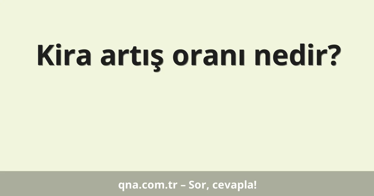 Kira artış oranı nedir?